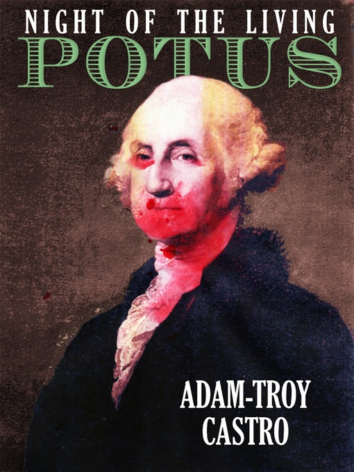 Title details for Night of the Living POTUS by Adam-Troy Castro - Available